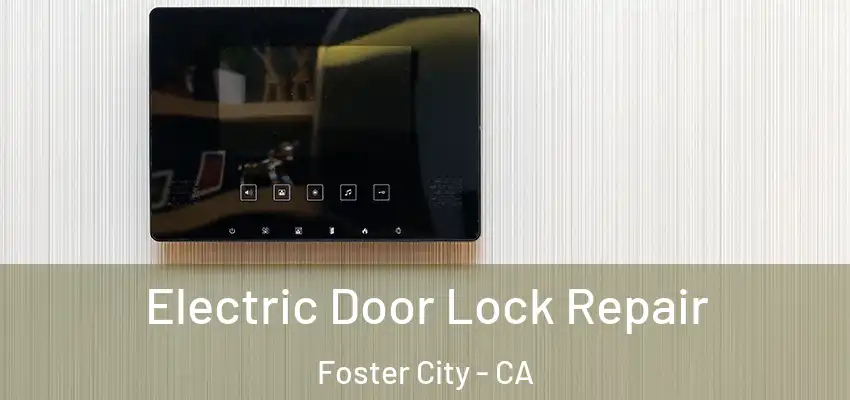  Electric Door Lock Repair Foster City - CA